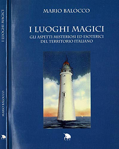 I luoghi magici. Gli aspetti misteriosi ed esoterici del territorio italiano Religion & Esotericism