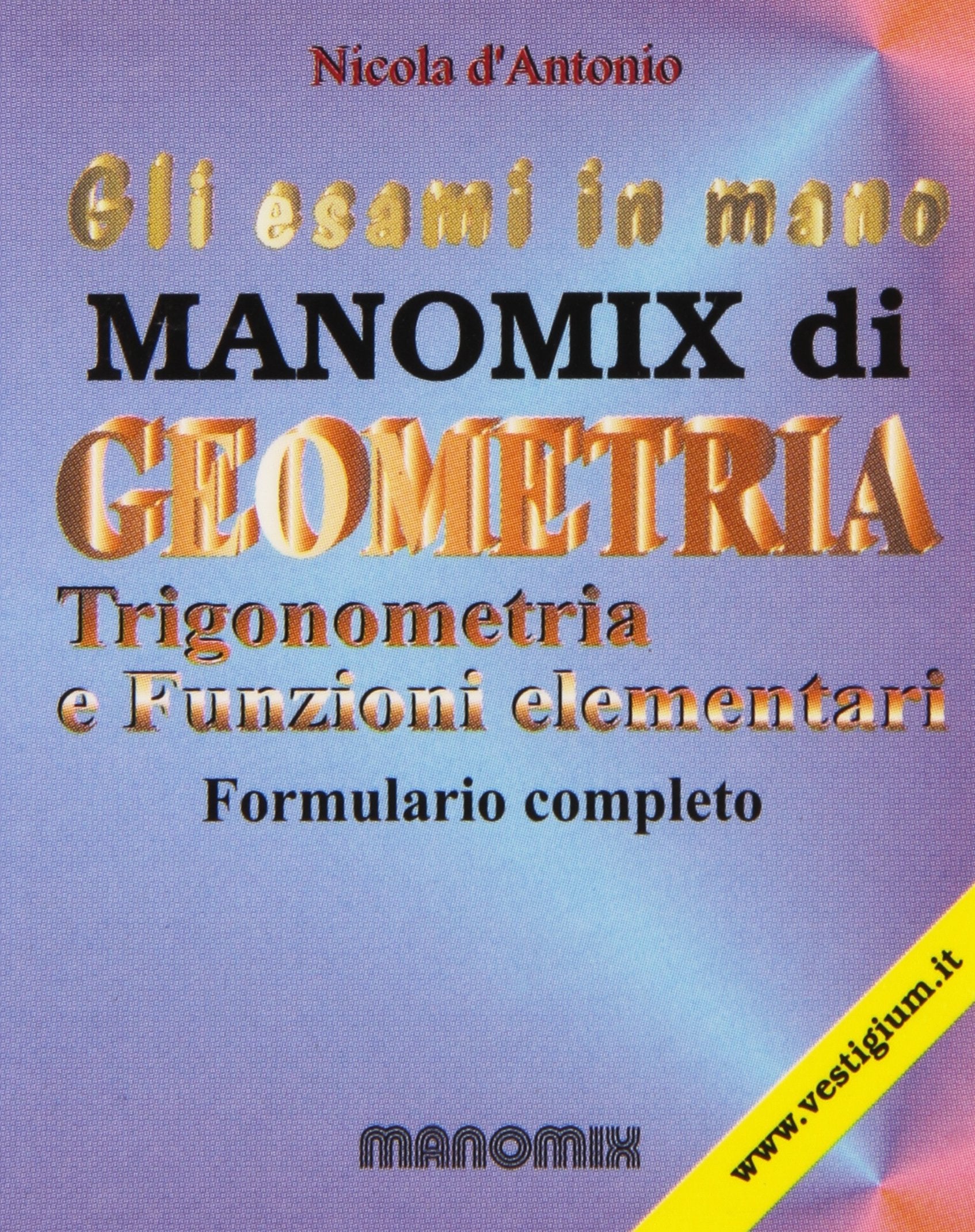 Manomix di geometria, trigonometria e funzioni elementari. Formulario completo Professional & Reference Books
