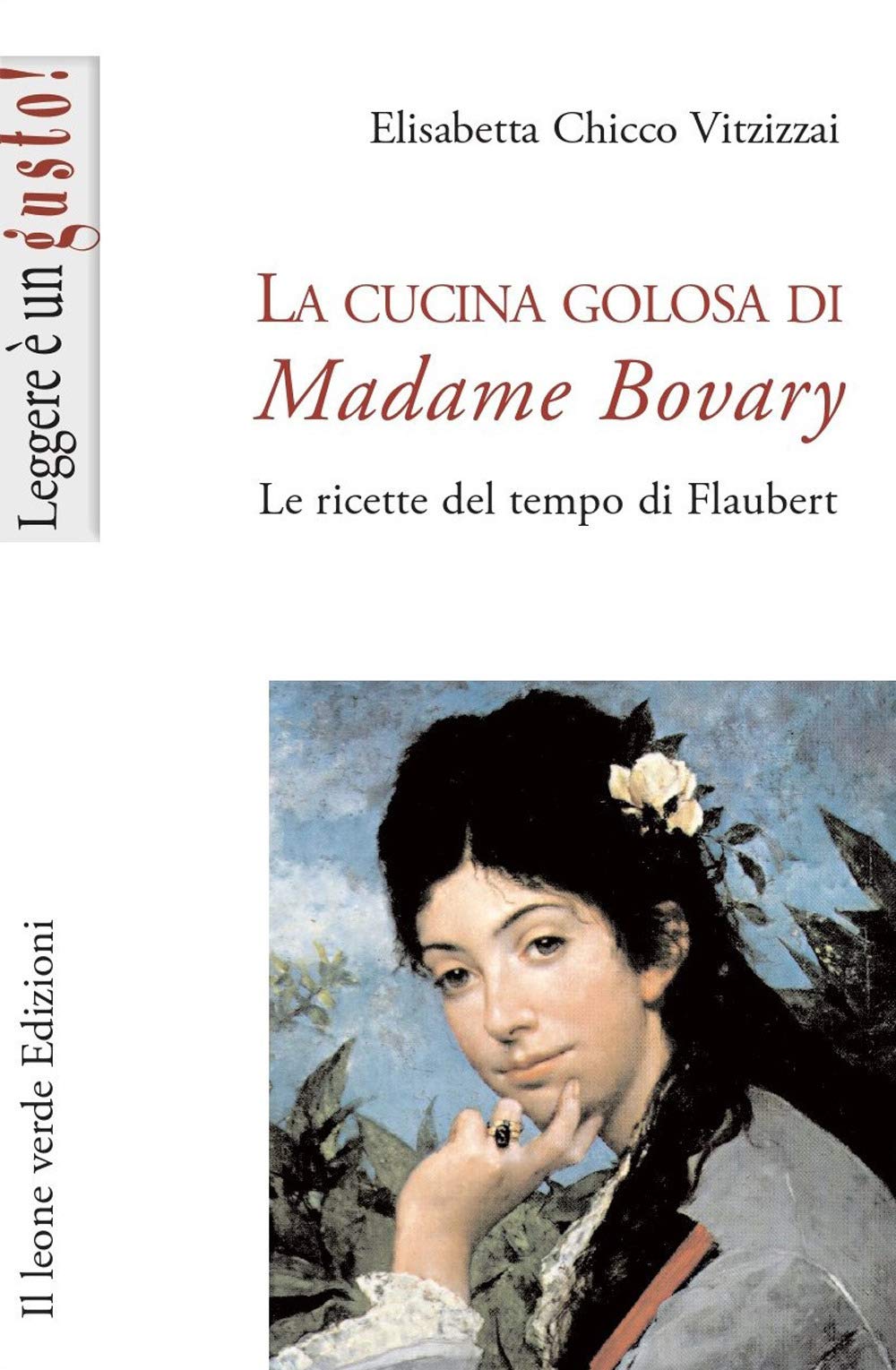 La cucina golosa di Madame Bovary. Le ricette del tempo di Flaubert Leisure, Home & Garden