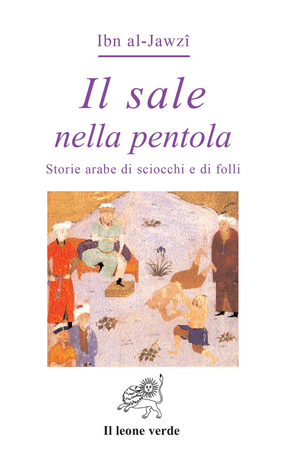 Il sale nella pentola. Storie arabe di sciocchi e di folli (Via lattea) Classics
