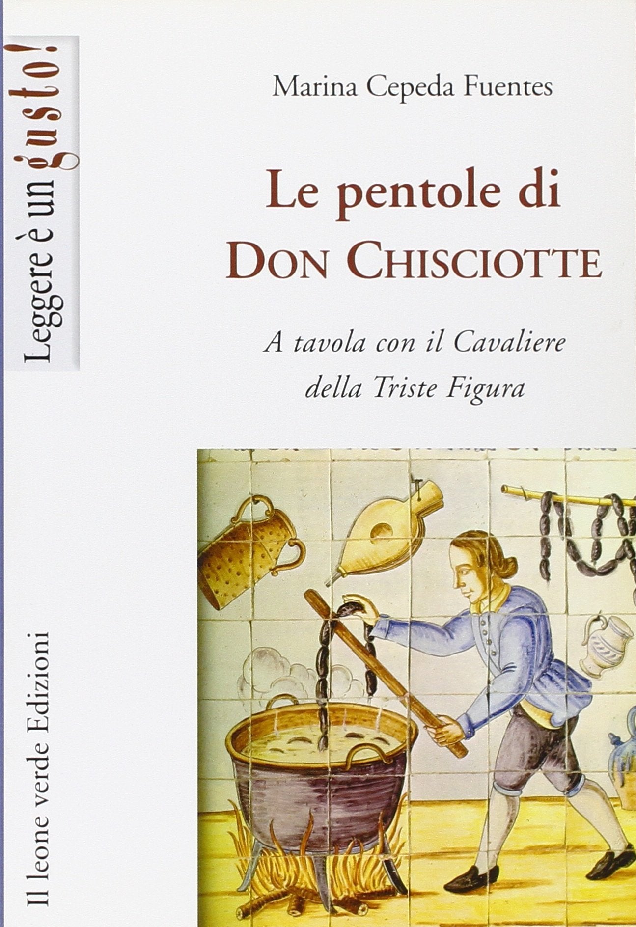 Le pentole di don Chisciotte. A tavola con il cavaliere della triste figura Leisure, Home & Garden