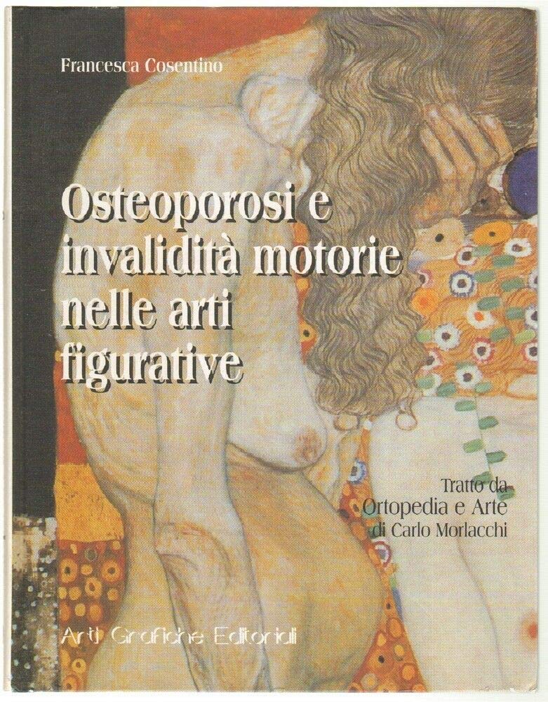 OSTEOPOROSI E INVALIDITA' MOTORIE NELLE ARTI FIGURATIVE di Francesca Cosentino book