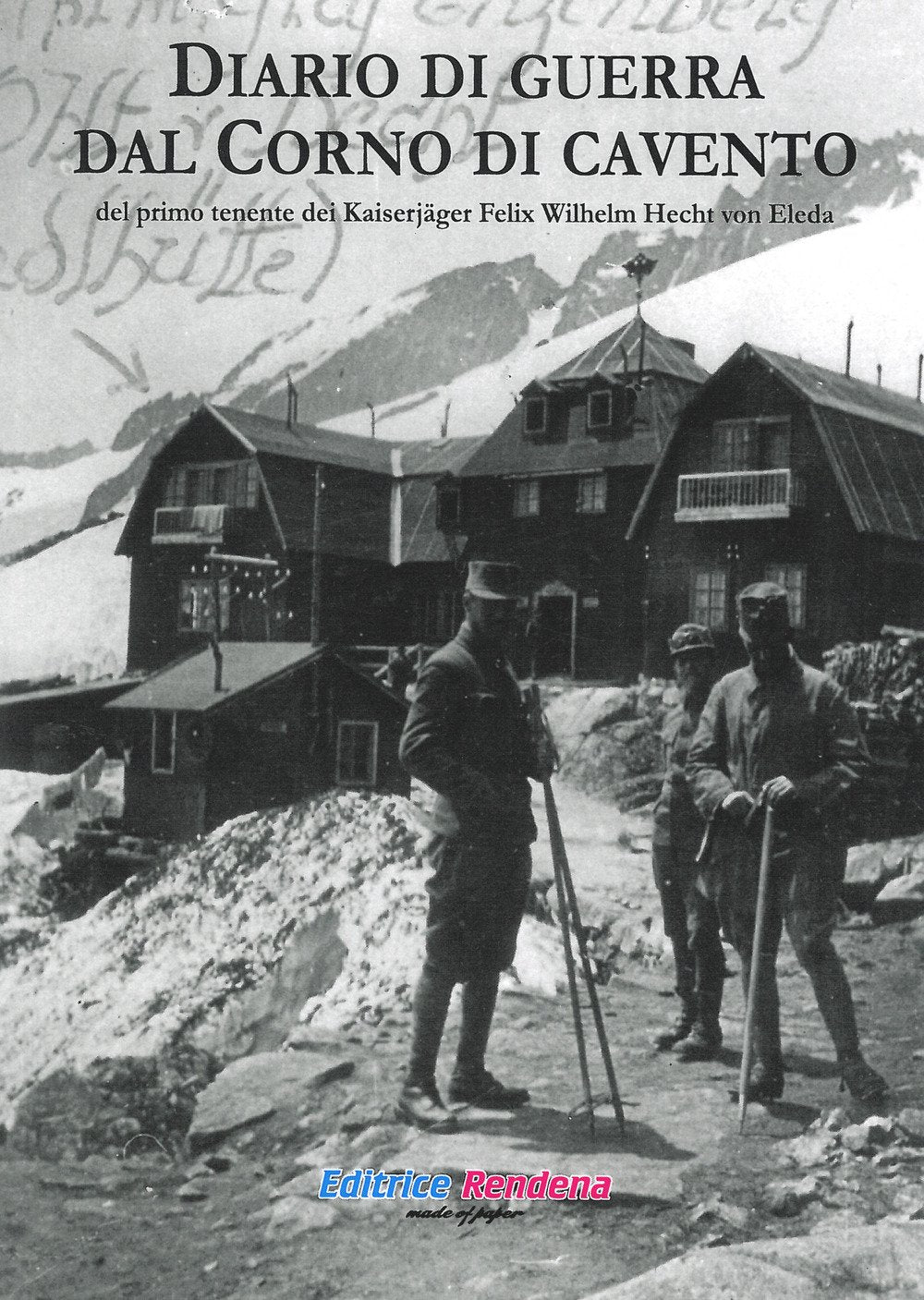 Diario di guerra dal Corno di Cavento del primo tenente dei Kaiserjäger Felix Wilhelm Hecht von Eleda book