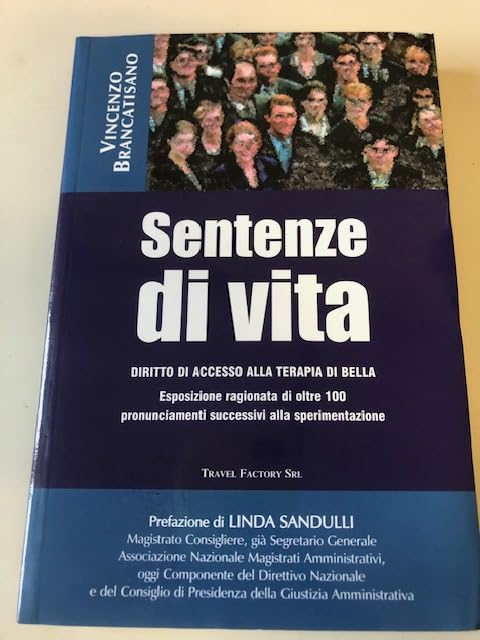 Sentenze di vita. Diritto di accesso alla terapia Di Bella. Esposizione ragionata di oltre 100 pronunciamenti successivi alla sperimentazione Medicine