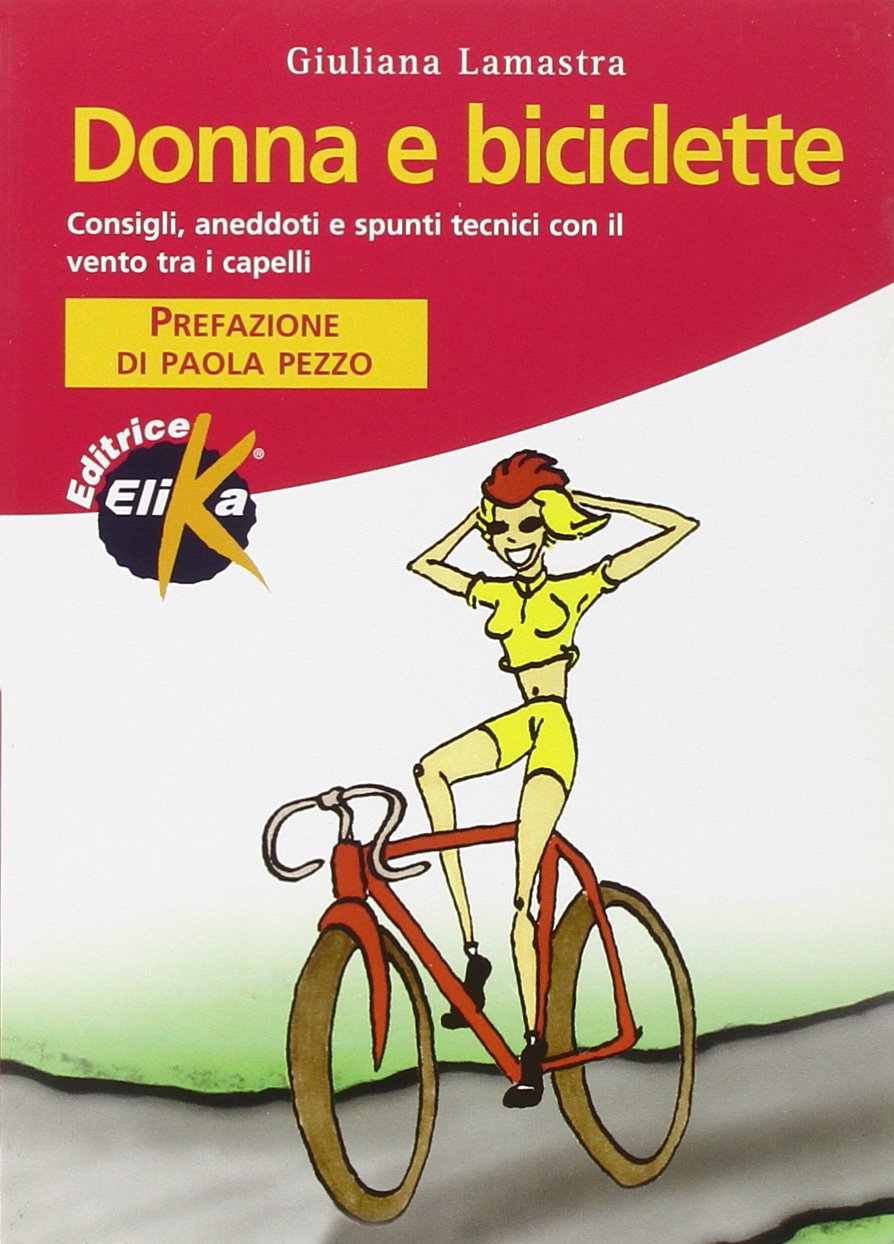 Donna e biciclette. Consigli, aneddoti e spunti tecnici con il vento tra i capelli (Sport, fitness e benessere) Leisure & Fun