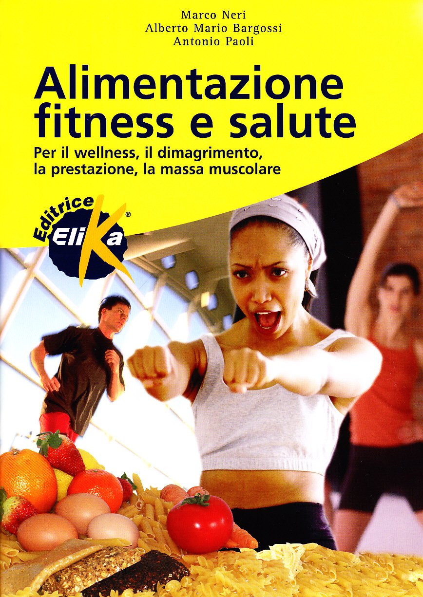 Alimentazione, fitness e salute. Per il welness, il dimagrimento, la prestazione, la massa muscolare (Sport, fitness e benessere) Medicine