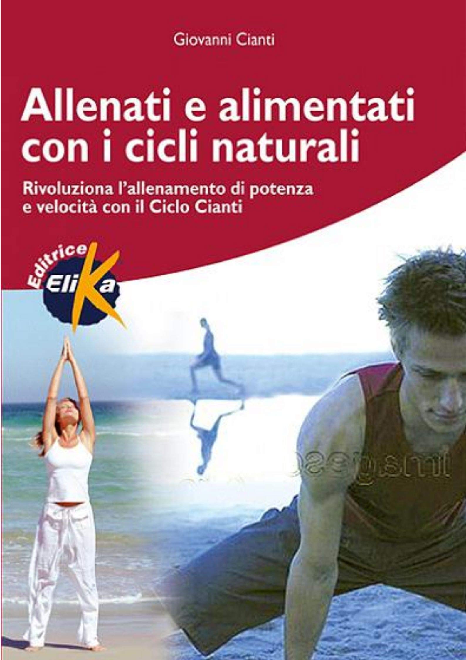 Allenati e alimentati con i cicli naturali. Rivoluziona l'allenamento di potenza e velocità con il ciclo Cianti book