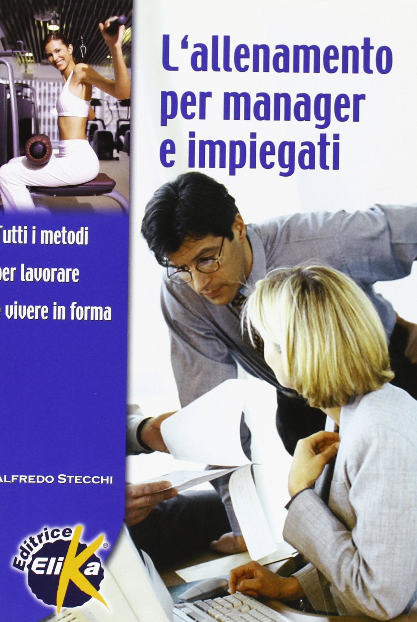L'allenamento per manager e impiegati. Tutti i metodi per lavorare e vivere in forma book