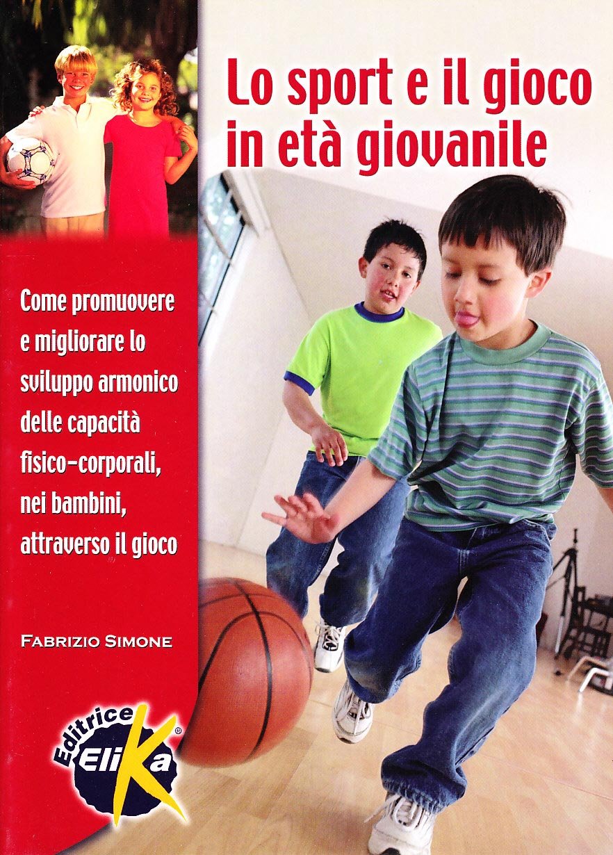 Lo sport e il gioco in età giovanile. Come promuovere e migliorare lo sviluppo armonico delle capacità fisico-corporali nei bambini attraverso il gioco book