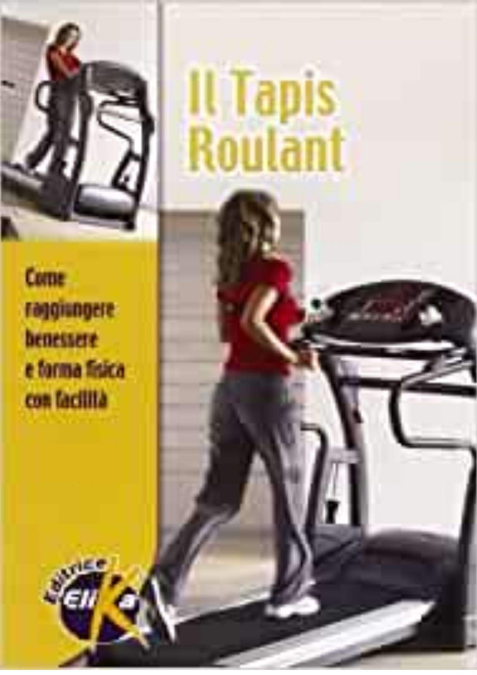 Il tapis roulant. Come raggiungere benessere e forma fisica con facilità book