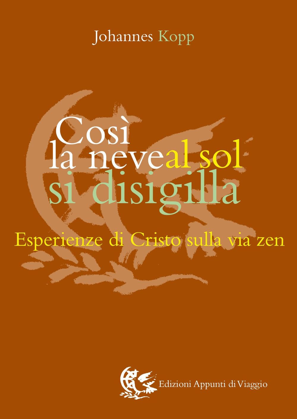 Così la neve al sol si disigilla. Esperienze di Cristo sulla via zen Religion & Esotericism