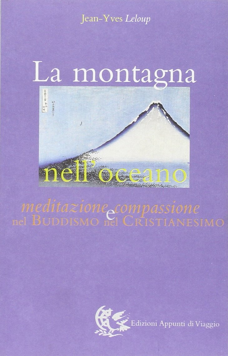 La montagna nell'oceano. Meditazione e compassione nel buddismo e nel cristianesimo Religion & Esotericism