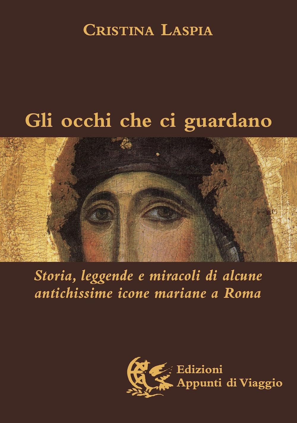 Gli occhi che ci guardano. Storia, leggende e miracoli di alcune antichissime icone mariane a Roma. Ediz. illustrata book