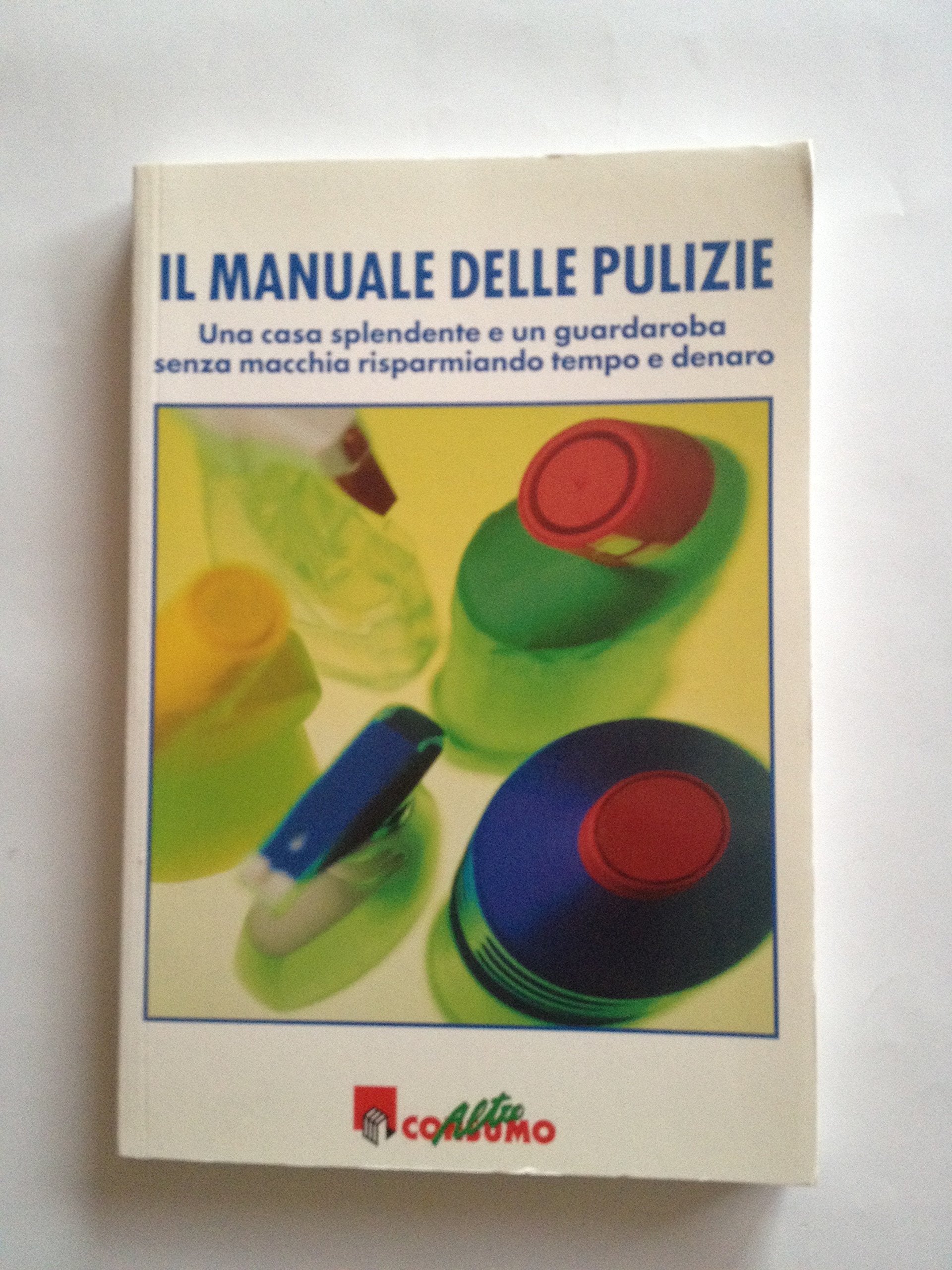 Il manuale delle pulizie. Una casa splendente e un guardaroba senza macchia risparmiando tempo e denaro book