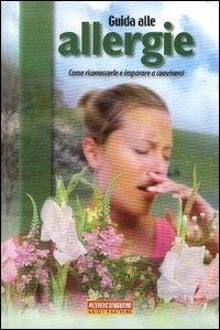 Guida alle allergie. Come riconoscerle e imparare a conviverci Medicine
