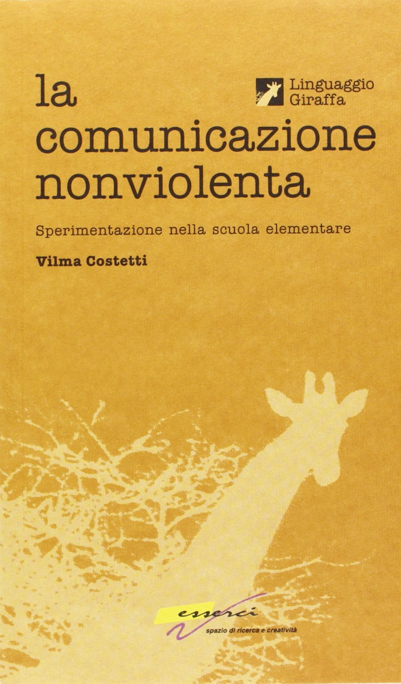 Comunicazione nonviolenta. Sperimentazione nella scuola elementare. Con videocassetta book