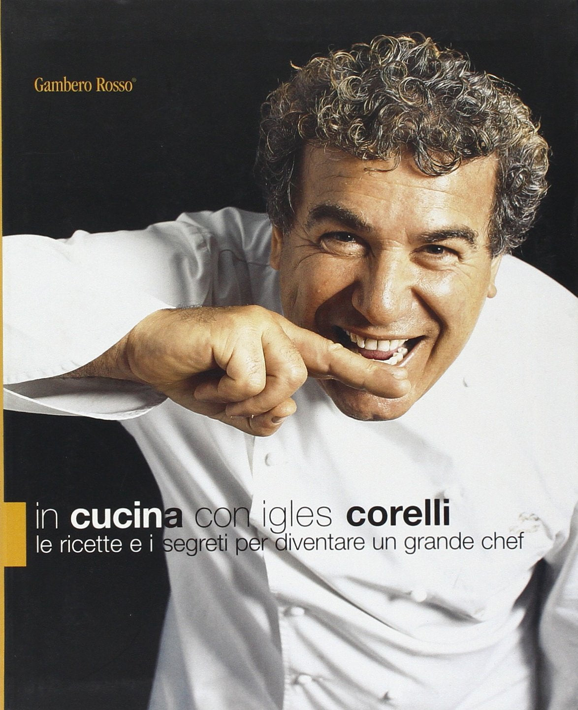 In cucina con Igles Corelli. Le ricette e i segreti per diventare un grande chef. Ediz. illustrata book
