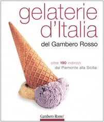 Gelaterie d'Italia del Gambero Rosso. Oltre 190 indirizzi dal Piemonte alla Sicilia. Ediz. illustrata book