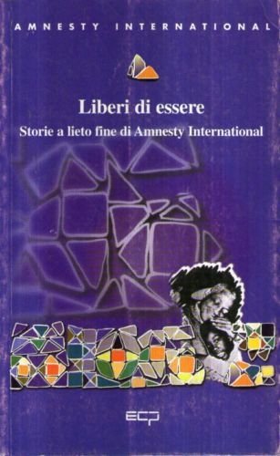 Liberi di essere. Storie a lieto fine di Amnesty International (La biblioteca) Social Sciences