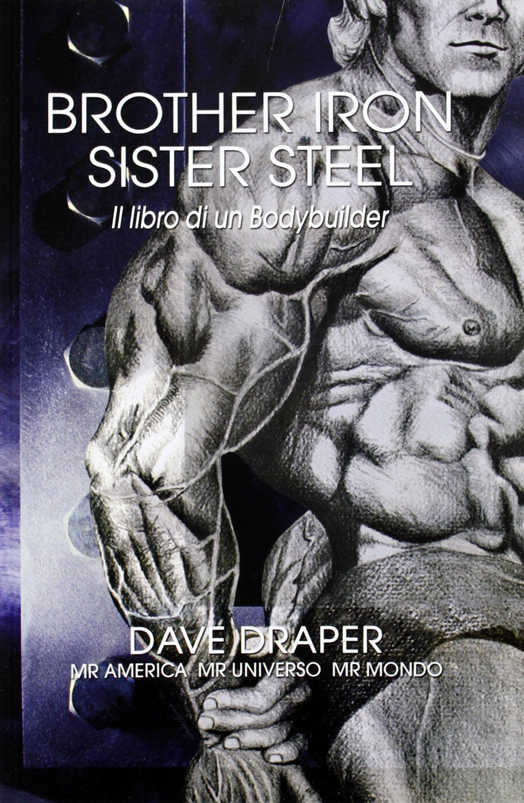 Brother iron, sister steel. Il libro di un bodybuilder Leisure & Fun