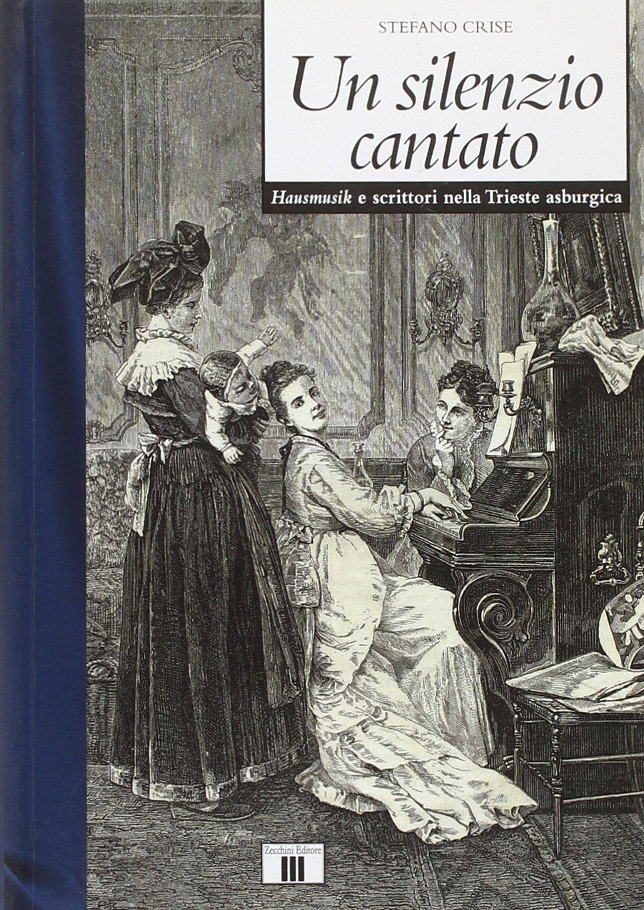 Un silenzio cantato. Hausmusik e scrittori nella Trieste asburgica Arts & Music
