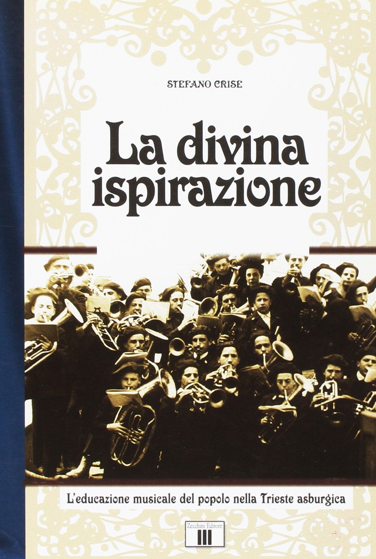 La divina ispirazione. L'educazione musicale del popolo nella Trieste asburgica (Musica e storia) Arts & Music