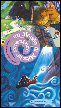 Un mondo di mitiche avventure. Raccolta illustrata di miti e leggende. Ediz. illustrata book