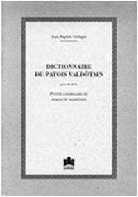 Dictionnaire du patois valdôtain précédé de La petite grammaire du dialecte valdôtain (rist. anast. 1907) Social Sciences