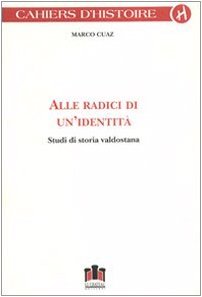 Alle radici di un'identità. Studi di storia valdostana (Cahiers d'histoire) Politics & History