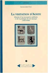 La visitation d'Aoste. Histoire d'un monastère valdôtain et de la politique de son époque (1631-1642) (Biographica) Politics & History
