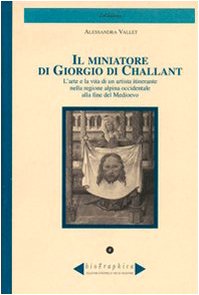 Il miniatore di Giorgio di Challant. L'arte e la vita di un artista itinerante nella regione alpina occidentale alla fine del Medioevo (Biographica) Hobbies & Crafts