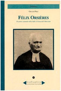 Félix Orsières. Un prete scomodo nella Valle d'Aosta dell'Ottocento (Biographica) Politics & Society