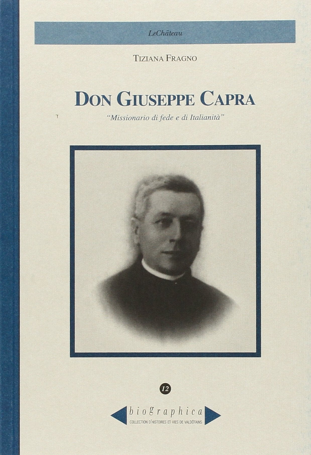 Don Giuseppe Capra. Missionario di fede e di italianità (Biographica) Politics & Society