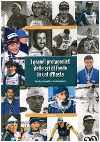 I grandi protagonisti dello sci di fondo in Val d'Aosta. Storia, cronache e testimonianze Leisure & Fun