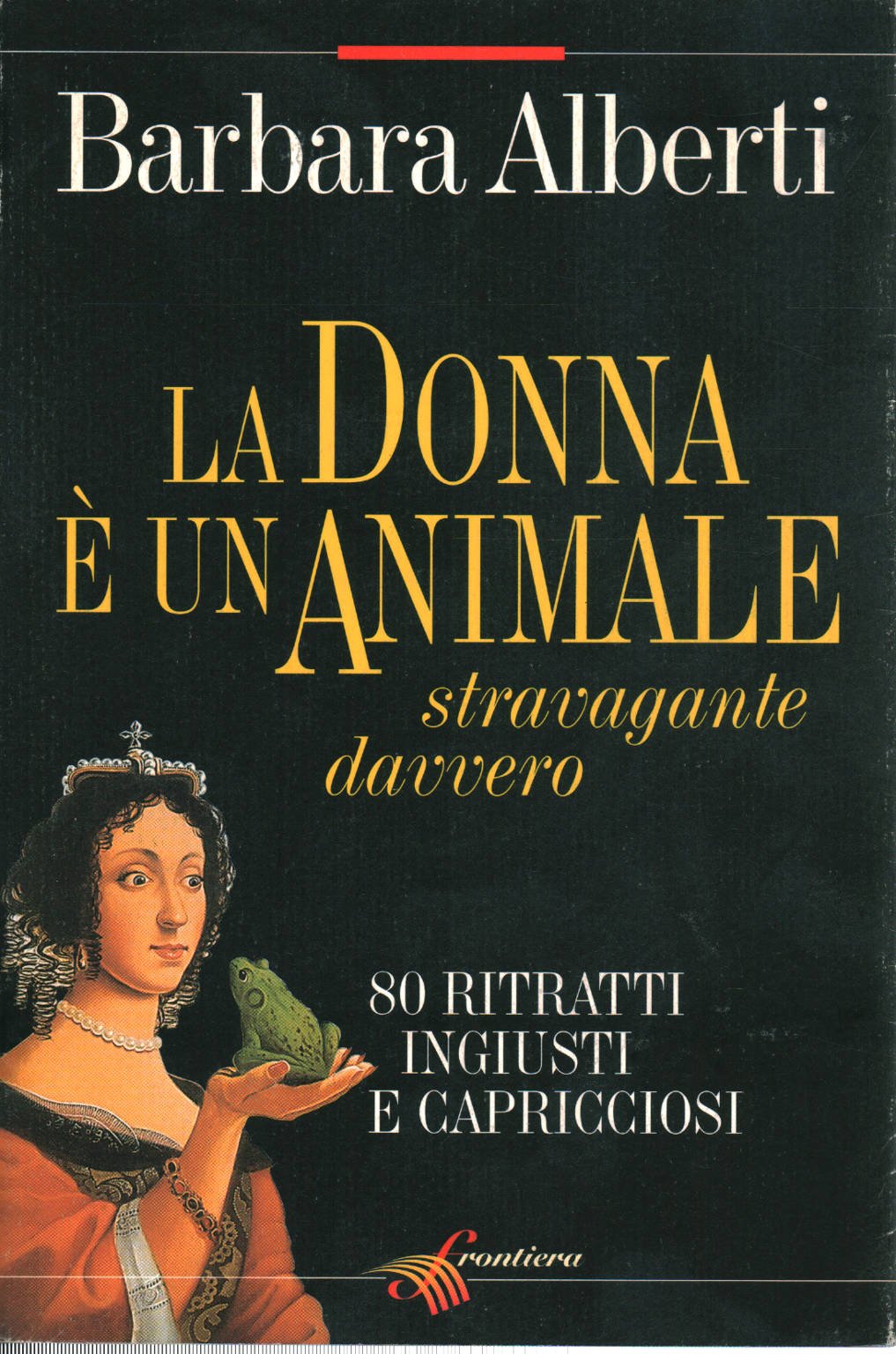 La donna è un animale stravagante davvero. 80 ritratti ingiusti e capricciosi (Oltre) Psychology