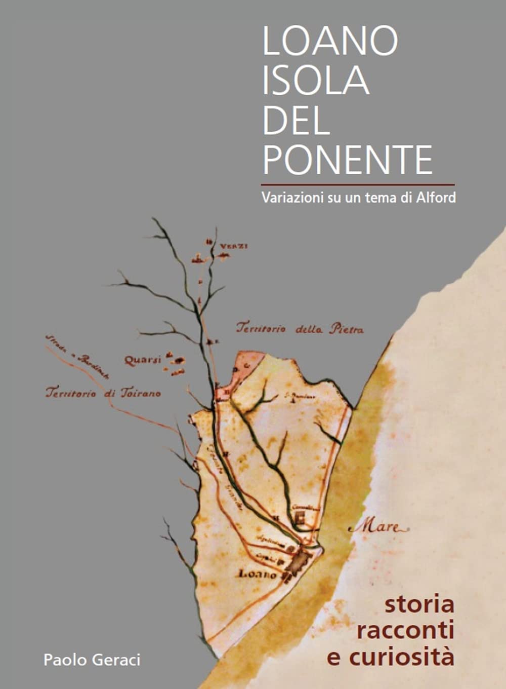 Loano isola del Ponente. Variazioni su un tema di Alford. Storia, racconti e curiosità. Con QR Code book