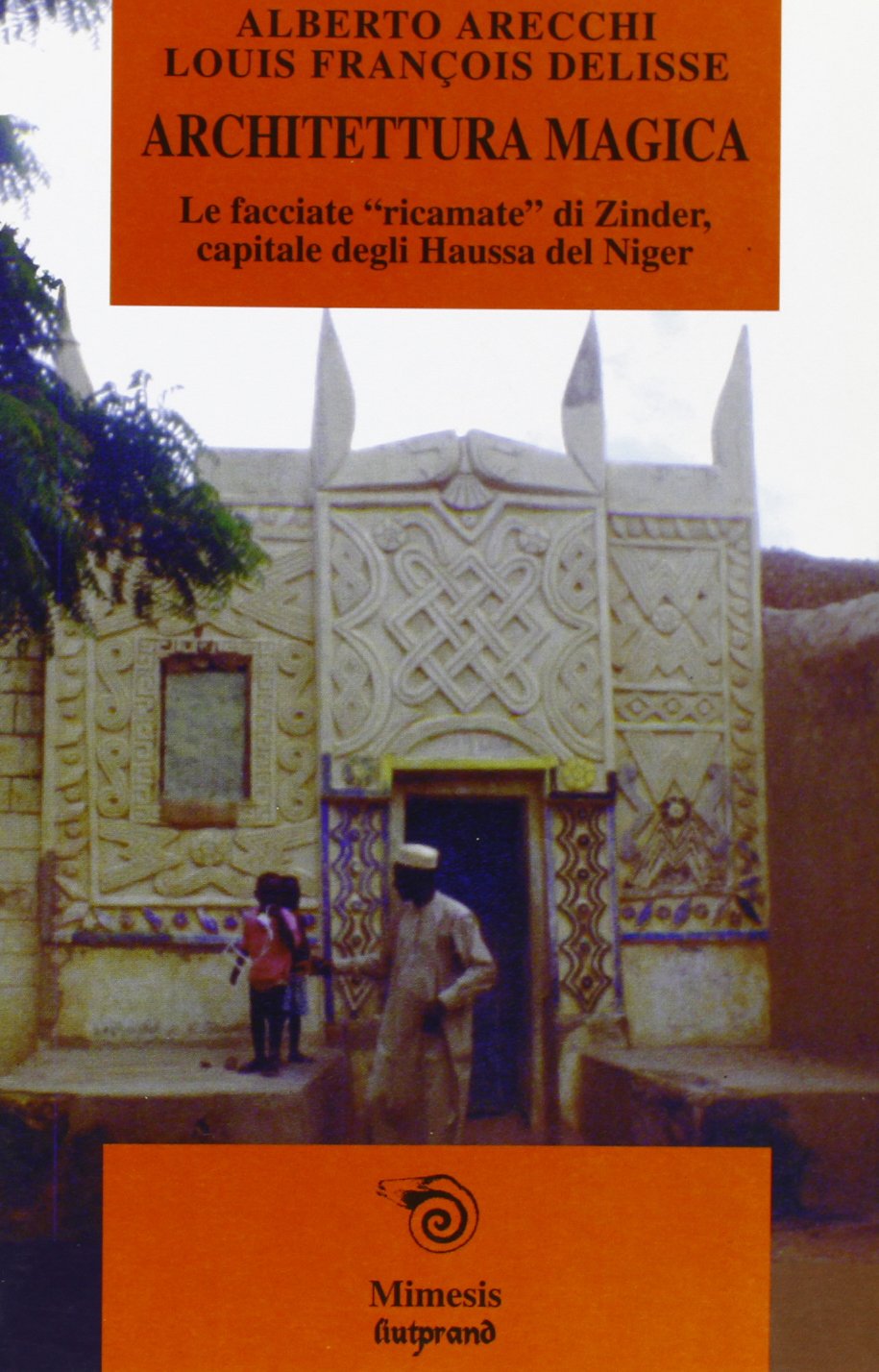 Architettura magica. Le facciate «ricamate» di Zinder, capitale degli haussa del Niger (Mimesis) Architecture