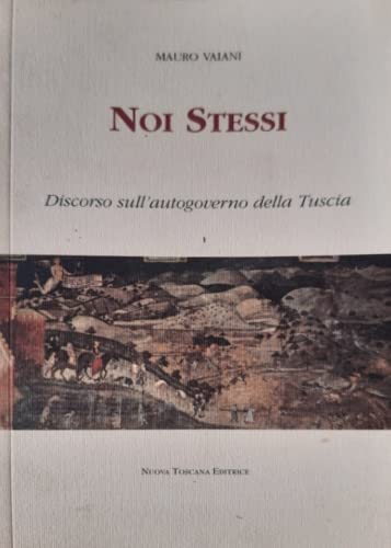 Noi stessi. Discorso sull'autogoverno della Tuscia Politics & History