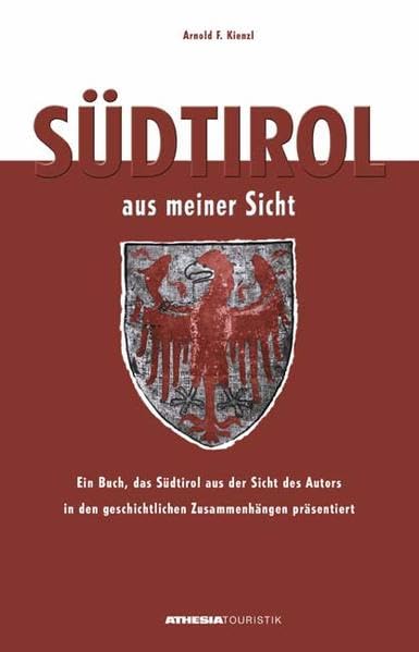 Südtirol aus meiner Sicht: Ein Buch, das Südtirol aus der Sicht des Autors in den geschichtlichen Zusammenhängen präsentiert Politics & History