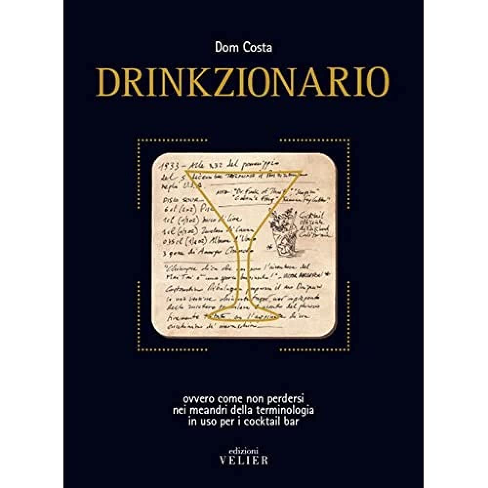 Drinkzionario. Ovvero come non perdersi nei meandri della terminologia in uso per i cocktail bar book