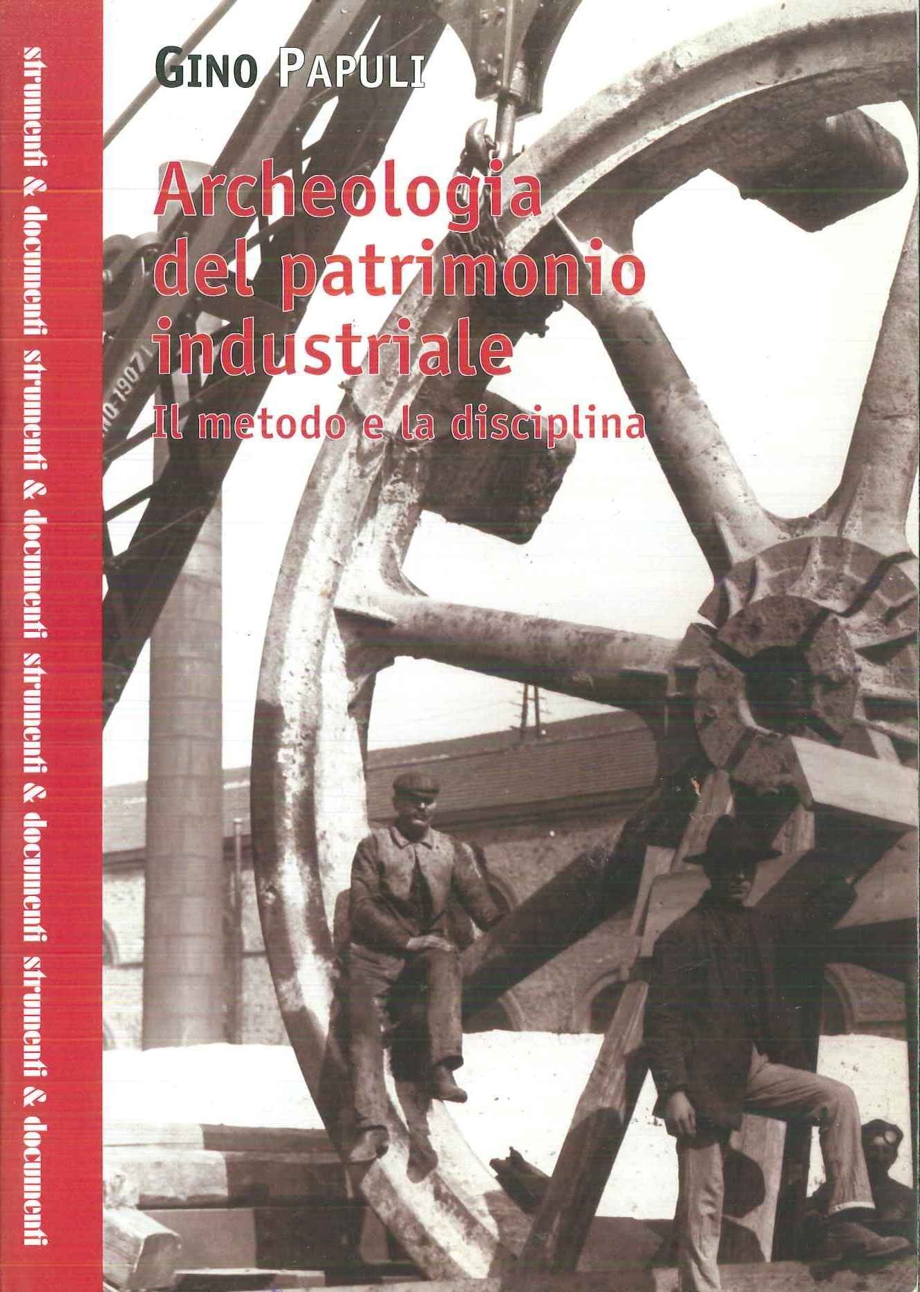 Archeologia del patrimonio industriale. Il metodo e la disciplina (Strumenti e documenti) Natural Sciences