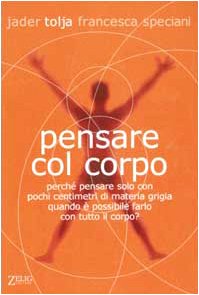Pensare col corpo. Perché pensare solo con pochi centimetri di materia grigia quando è possibile farlo con tutto il corpo? Lifestyle