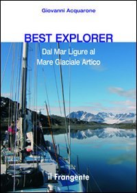 Best explorer. Dal Mar Ligure al Mare Glaciale Artico book