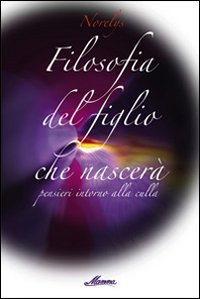 Filosofia del figlio che nascerà. Pensieri intorno alla vita Parents & Children