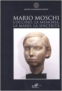 Mario Moschi. L'occhio, la memoria, la mano, la sincerità book