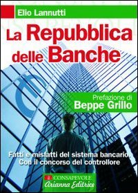 La Repubblica delle banche. Fatti e misfatti del sistema bancario. Con il concorso del controllore (Consapevole) Social Sciences