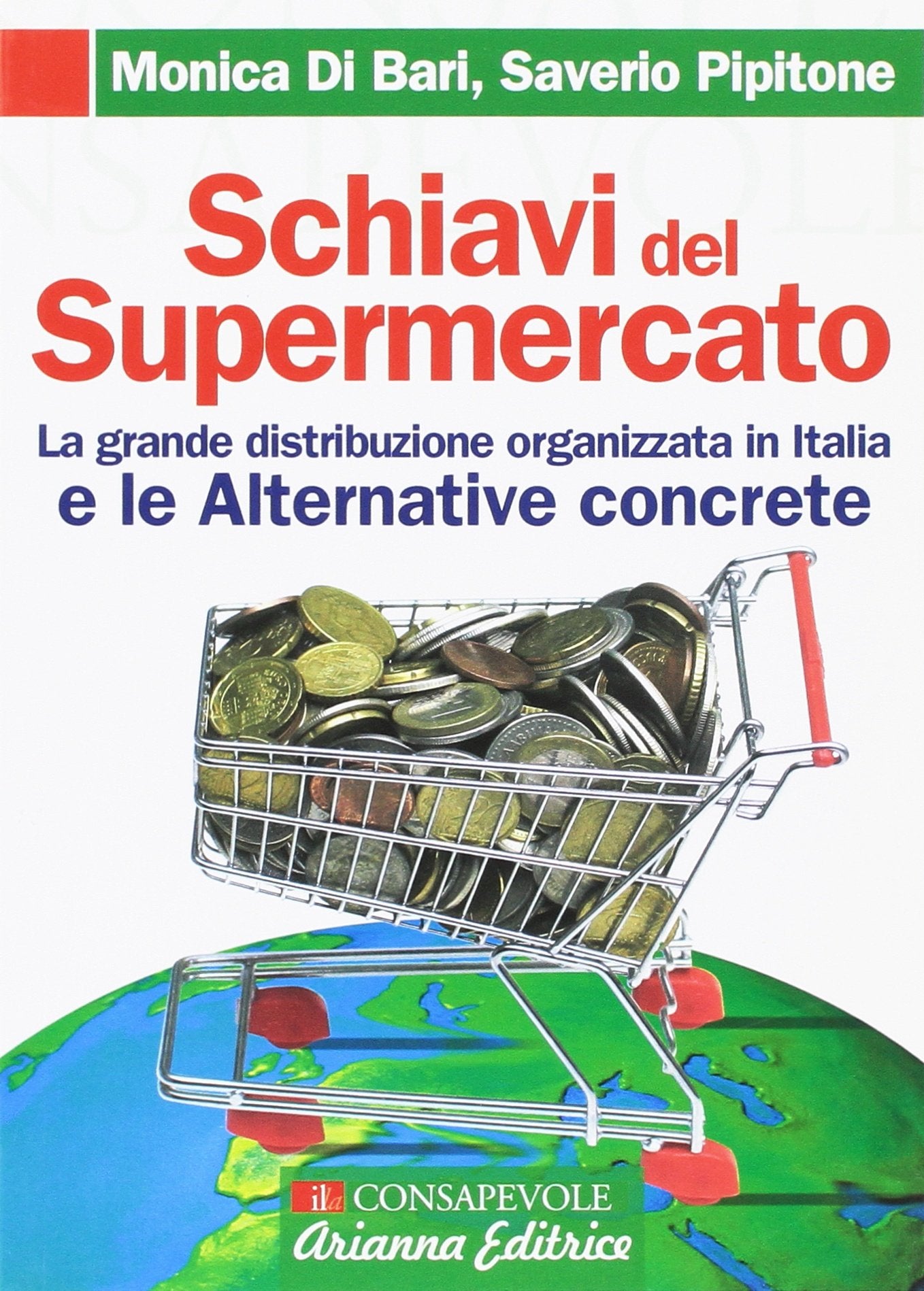 Schiavi del supermercato. La grande distribuzione organizzata in Italia e le alternative concrete (Consapevole) Books