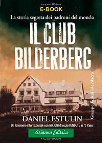 Il club Bilderberg. La storia segreta dei padroni del mondo (Un' altra storia) Books