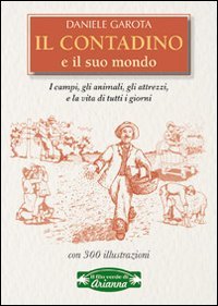 Il contadino e il suo mondo. I campi, gli animali, gli attrezzi, la vita di tutti i giorni (Il filo verde di Arianna) Leisure, Home & Garden