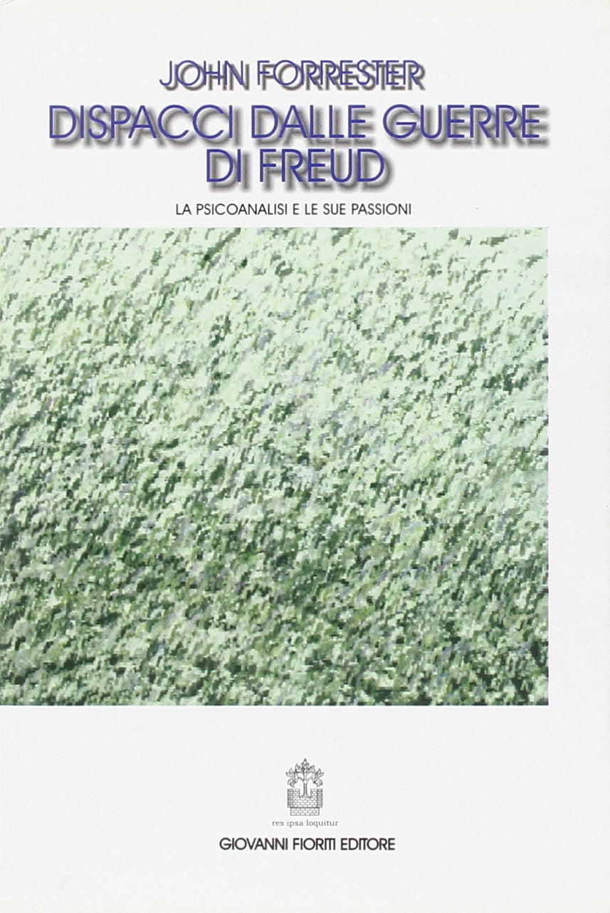 Dispacci dalle guerre di Freud. La psicoanalisi e le sue passioni Psychology